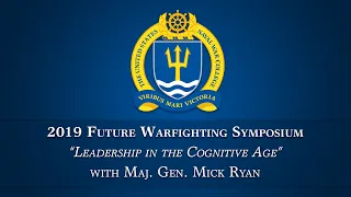 2019 Future Warfighting Symposium: Maj. Gen. Mick Ryan, Leadership in the Cognitive Age