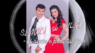 Si acum e prea tarziu -  Slavici si Yulia | Official music | Official Video
