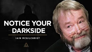 Dr. Iain McGilchrist: How To See The Good In Your Dark Side (And Vice Versa)