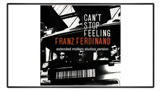 Franz Ferdinand - Can't Stop Feeling (Extended Mollem Studios Version)