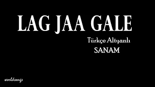 Lag Jaa Gale Türkçe Altyazılı SANAM