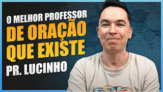 O melhor professor de oração que existe | Pr. Lucinho