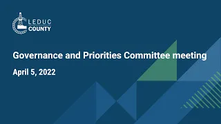 Apr. 5, 2022: Leduc County Governance and Priorities Committee meeting