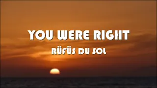 RÜFÜS DU SOL - You Were Right [Lyrics]