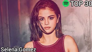 Top 30 Selena Gomez Most Streamed Songs On Spotify (May 30,2021)