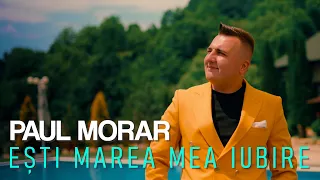 PAUL MORAR ❌ Esti marea mea iubire ❌ NOU