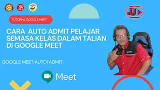 CARA AUTO ADMIT PELAJAR SEMASA KELAS DALAM TALIAN DI GOOGLE MEET