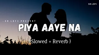 Piya Aaye Na - Lofi (Slowed + Reverb) | KK, Tulsi Kumar | SR Lofi
