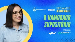 O Namorado Supositório - Extremamente Desagradável