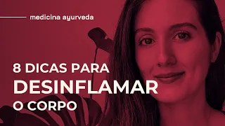 8 DICAS PARA DESINFLAMAR O CORPO | ALIMENTAÇÃO ANTI-INFLAMATÓRIA COM AYURVEDA