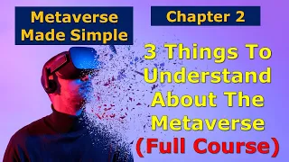 Chapter 2 - Top 3 Things To Understand About The Metaverse (Full Course 1)