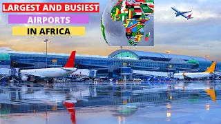 TOP 10 LARGEST AND BUSIEST AIRPORTS IN AFRICA