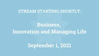 Business, Innovation and Managing Life (September 1, 2021)