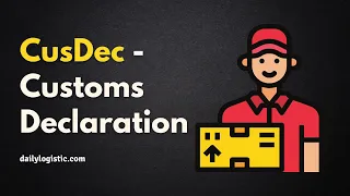 CusDec - Customs Declaration Explained!