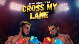 Broda Shaggi ft. Falz - Cross My Lane [Official audio]