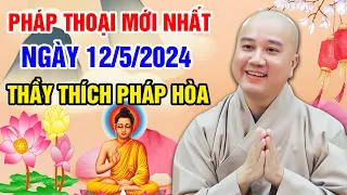 PHÁP THOẠI MỚI NHẤT NGÀY 12/5/2024 (nên nghe)| Thầy Thích Pháp Hòa (Tu Viện Tây Thiên Canada)