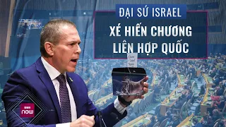 Đại sứ Israel "xé" Hiến chương Liên Hiệp Quốc ngay trên bục phát biểu, cả hội trường sững sờ