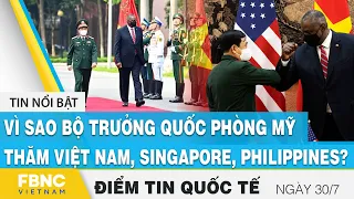 Tin quốc tế nóng nhất 30/7, Vì sao bộ trưởng quốc phòng Mỹ thăm các nước Asean ?, FBNC