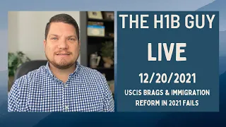 THE H1B GUY LIVE (12/20/2021) USCIS Brags About Accomplishments & Immigration Reform in 2021 Failed