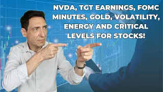 NVDA, TGT Earnings, FOMC Minutes, Gold, Volatility, Energy and Critical Levels for Stocks!