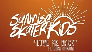 Sunrise Skater Kids - Love Me Back ft. Cody Carson [Official Video]