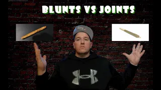 Blunts VS Joints