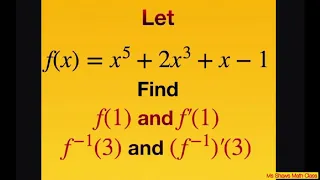 Find f(1),  f’(1) for f(x) = x^5 + 2x^3 + x -1,  find f^(-1) (3),  f^(-1)’(3). Derivatives inverse