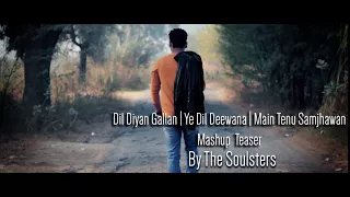 Dil Diyan Gallan | Yeh Dil Deewana | Main Tenu Samjhawan Ki | Mashup | Teaser