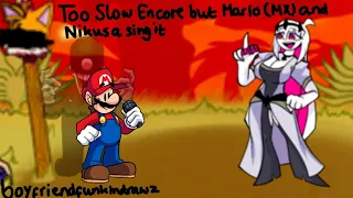 (FNF REQUEST) Too Slow Encore but Mario (MX) and Nikusa sing it