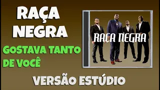 Raça Negra - Gostava Tanto de Você ( Versão Estúdio )