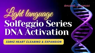 Light Language & Sound for DNA Activation & Heart Expansion | Solfeggio Series | 528hz