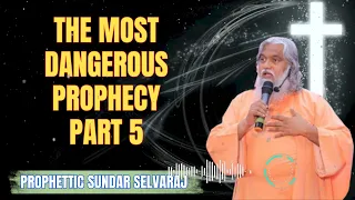 The Most Dangerous Prophecypart Part 5 - Sadhu Sundar Selvaraj Ministries