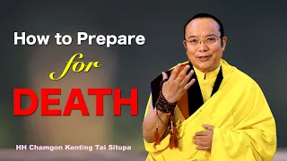 How to Prepare for Death || H.H. Chamgon Kenting Tai Situpa