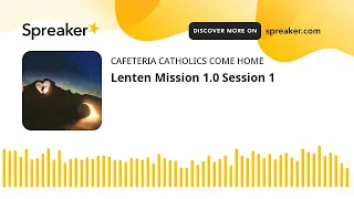 Lenten Mission 1.0 Session 1