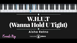 W.H.U.T (Wanna Hold U Tight) – Aisha Retno (KARAOKE PIANO - FEMALE KEY)