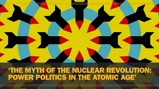 "The Myth of the Nuclear Revolution: Power Politics in the Atomic Age"