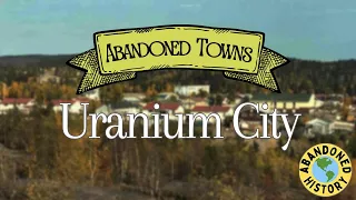Abandoned Towns: Uranium City