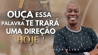 OUÇA: ESSA PALAVRA TE TRARÁ UMA DIREÇÃO HOJE ! | Pastora Sandra Alves