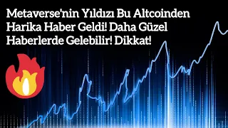 Metaverse'nin Yıldızı Bu Altcoinden Harika Haber Geldi! Daha Güzel Haberlerde Gelebilir! Dikkat!