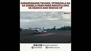 Karagdagang tauhan, ipinadala na sa Isabela para hanapin ang nawawalang Cessna plane passengers