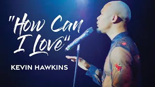 "How Can I Love" (Official Video) - Kevin Hawkins