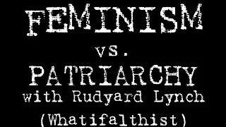 Feminism vs. Patriarchy in History [with Rudyard Lynch of Whatifalthist]