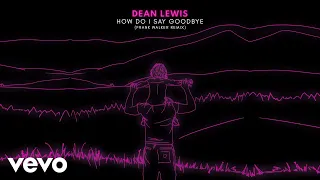 Dean Lewis, Frank Walker - How Do I Say Goodbye (Frank Walker Remix / Official Audio)