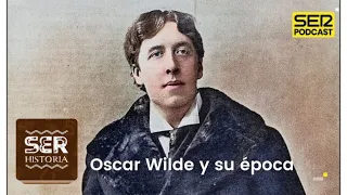 SER Historia | Oscar Wilde y su época