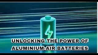 Unlocking the Power of Aluminium-Air Batteries: A Deep Dive for Students!