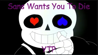 Sans Wants You To Die... YTP
