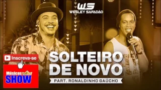 Solteiro de Novo - Wesley Safadão Part. Ronaldinho Gaúcho - [DVD WS EM CASA]