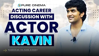 DISCUSSION WITH ACTOR KAVIN | PURE CINEMA | ACTING WOKSHOP | JOURNEY OF KAVIN !