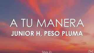 Junior H, Peso Pluma - A Tu Manera [Letra]
