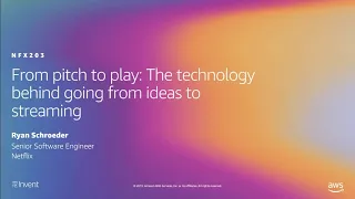 AWS re:Invent 2019: From pitch to play: The technology behind going from ideas to streaming (NFX203)